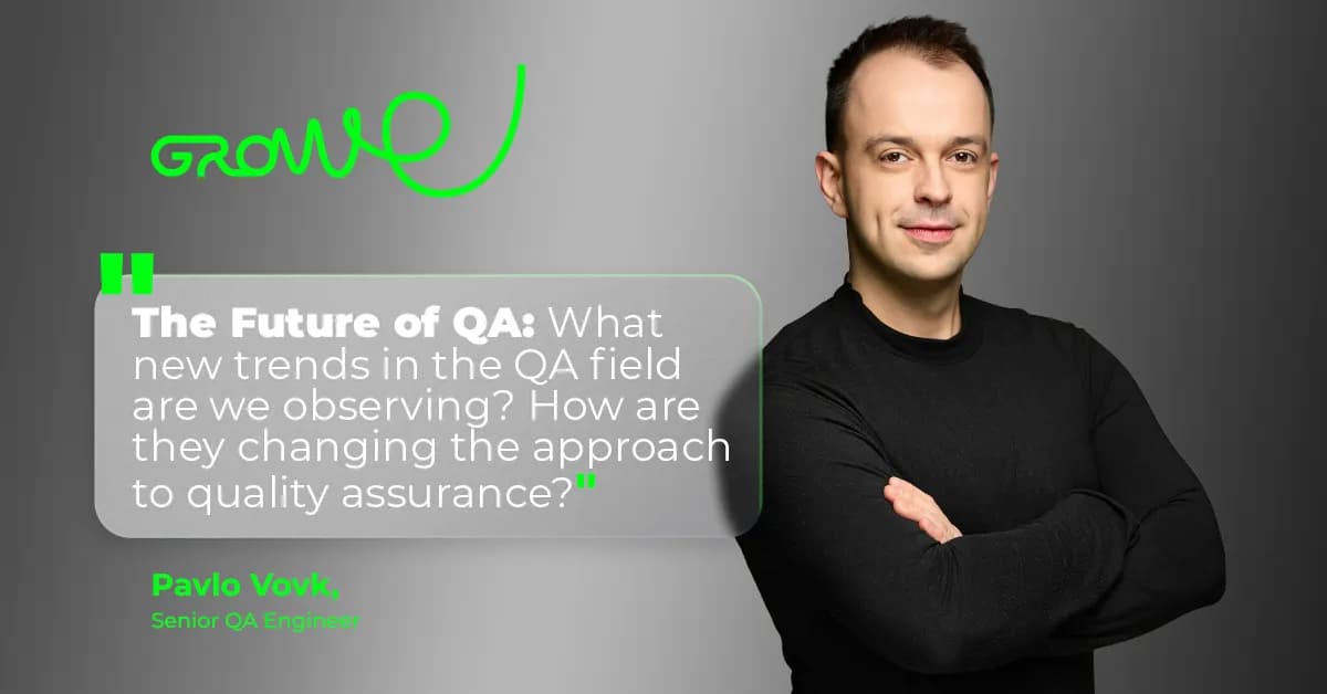 The Future of QA: What New Trends in the QA Field Are We Observing? How Are They Changing the Approach to Quality Assurance?