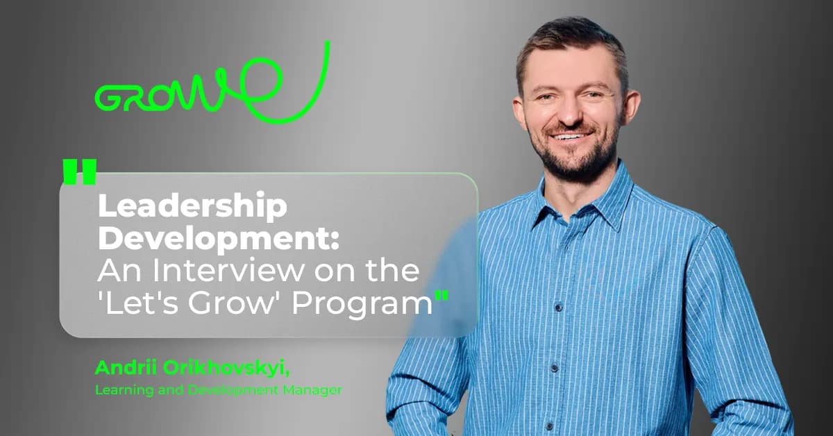 Leadership Development: An Interview on the ‘Let’s Grow’ Program Andrii Orikhovskyi Growe company