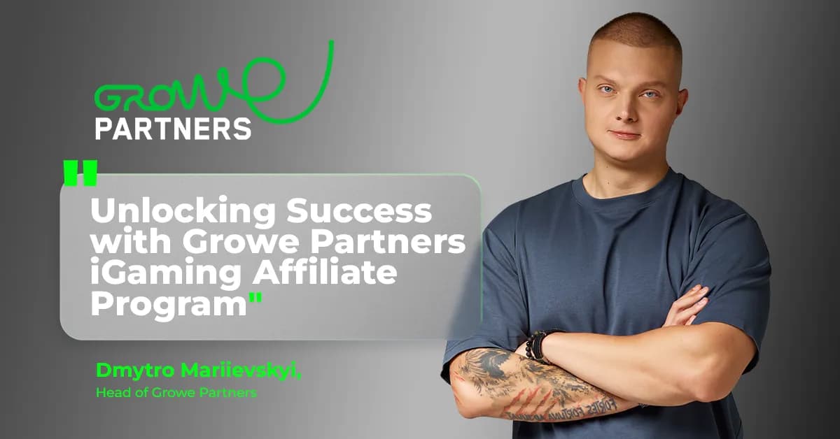 Unlocking Success with Growe Partners iGaming Affiliate Program: Interview with Dmytro Mariievskyi — Head of Growe Partners